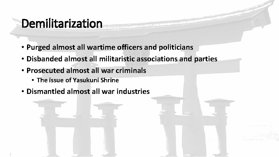 Demilitarization • Purged almost all wartime officers and politicians • Disbanded almost all militaristic