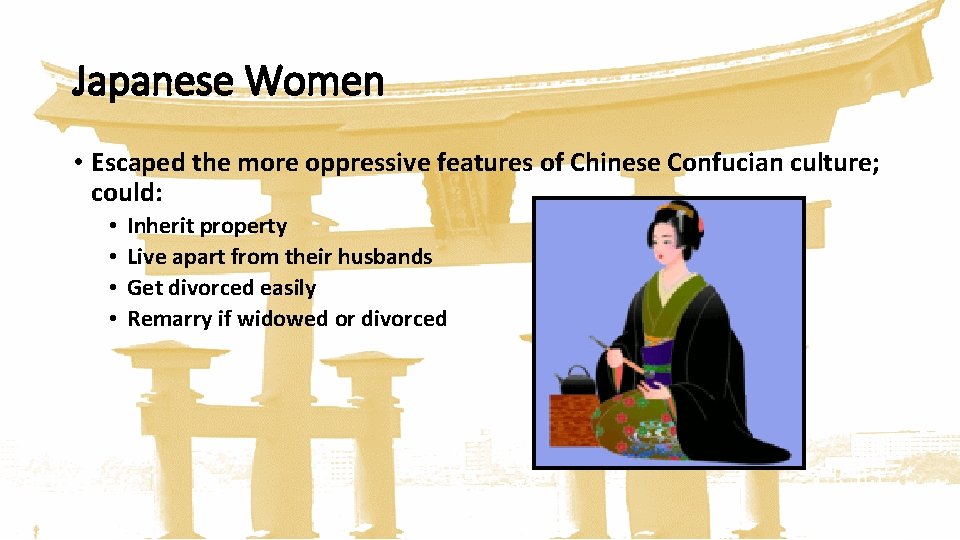 Japanese Women • Escaped the more oppressive features of Chinese Confucian culture; could: •