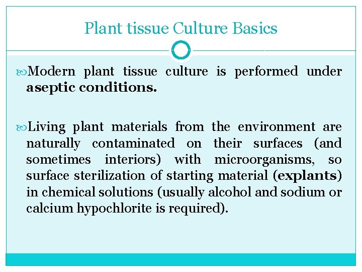 Plant tissue Culture Basics Modern plant tissue culture is performed under aseptic conditions. Living