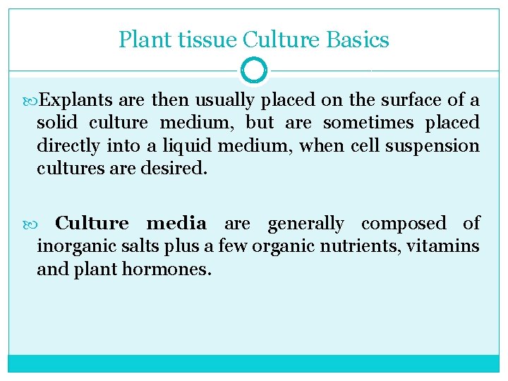 Plant tissue Culture Basics Explants are then usually placed on the surface of a