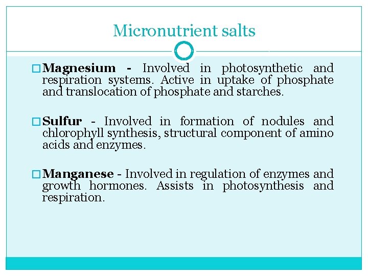 Micronutrient salts � Magnesium - Involved in photosynthetic and respiration systems. Active in uptake