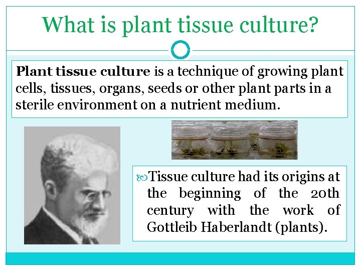 What is plant tissue culture? Plant tissue culture is a technique of growing plant