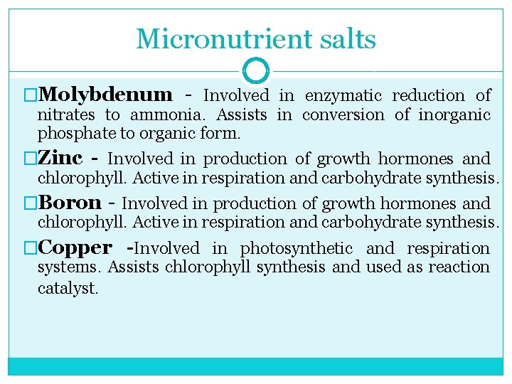 Micronutrient salts �Molybdenum Involved in enzymatic reduction of nitrates to ammonia. Assists in conversion