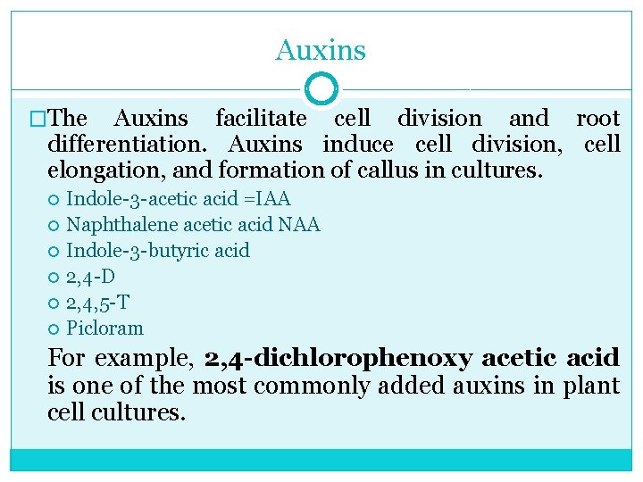 Auxins �The Auxins facilitate cell division and root differentiation. Auxins induce cell division, cell
