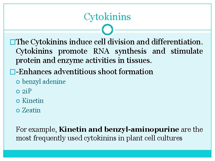 Cytokinins �The Cytokinins induce cell division and differentiation. Cytokinins promote RNA synthesis and stimulate