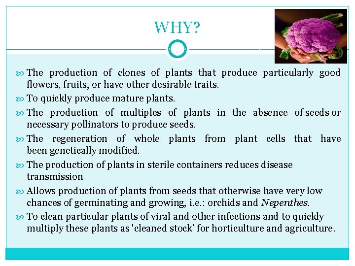 WHY? The production of clones of plants that produce particularly good flowers, fruits, or