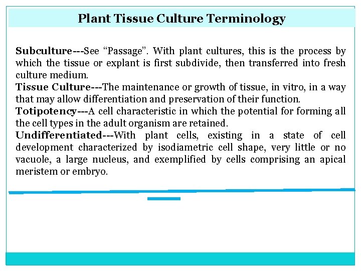 Plant Tissue Culture Terminology Subculture See “Passage”. With plant cultures, this is the process