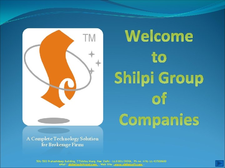 Welcome to Shilpi Group of Companies A Complete Technology Solution for Brokerage Firms 501