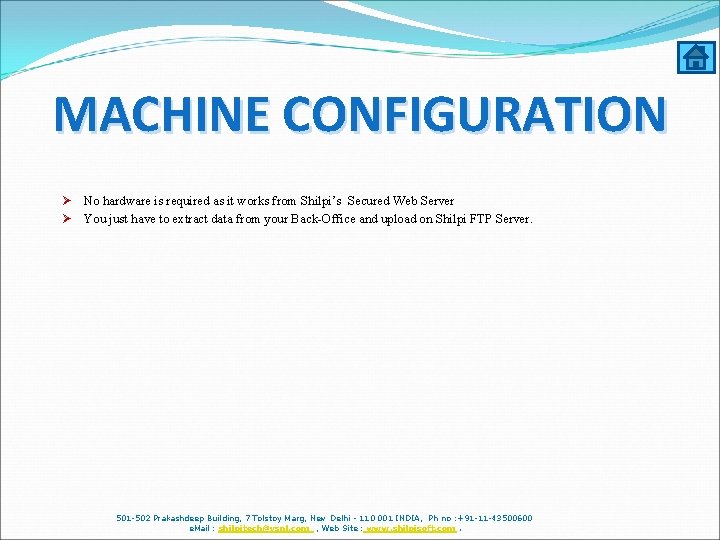 MACHINE CONFIGURATION Ø No hardware is required as it works from Shilpi’s Secured Web