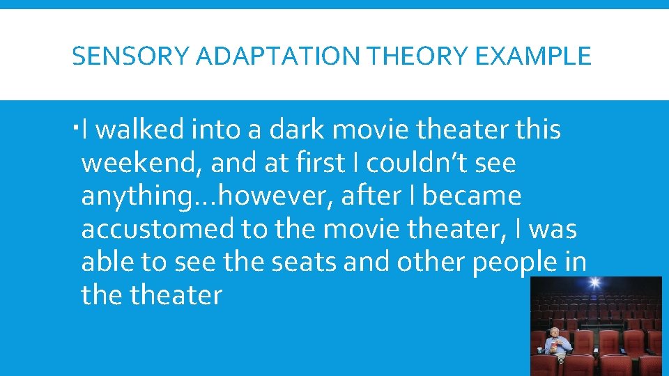 SENSORY ADAPTATION THEORY EXAMPLE I walked into a dark movie theater this weekend, and SENSORY ADAPTATION THEORY EXAMPLE I walked into a dark movie theater this weekend, and