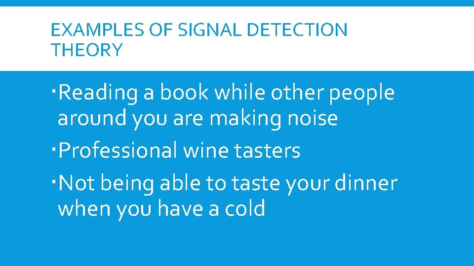 EXAMPLES OF SIGNAL DETECTION THEORY Reading a book while other people around you are EXAMPLES OF SIGNAL DETECTION THEORY Reading a book while other people around you are