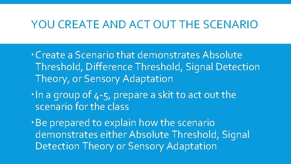 YOU CREATE AND ACT OUT THE SCENARIO Create a Scenario that demonstrates Absolute Threshold, YOU CREATE AND ACT OUT THE SCENARIO Create a Scenario that demonstrates Absolute Threshold,