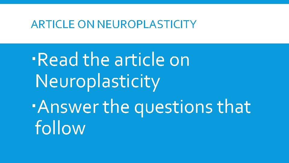 ARTICLE ON NEUROPLASTICITY Read the article on Neuroplasticity Answer the questions that follow ARTICLE ON NEUROPLASTICITY Read the article on Neuroplasticity Answer the questions that follow