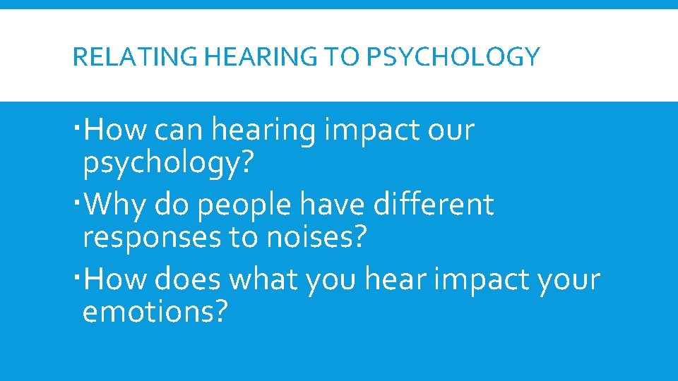 RELATING HEARING TO PSYCHOLOGY How can hearing impact our psychology? Why do people have RELATING HEARING TO PSYCHOLOGY How can hearing impact our psychology? Why do people have