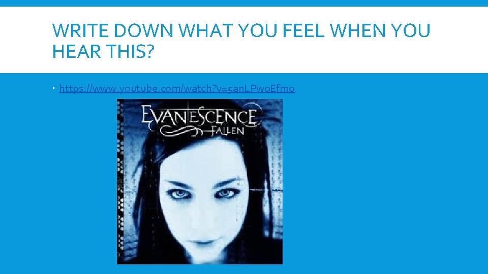 WRITE DOWN WHAT YOU FEEL WHEN YOU HEAR THIS? https: //www. youtube. com/watch? v=5 WRITE DOWN WHAT YOU FEEL WHEN YOU HEAR THIS? https: //www. youtube. com/watch? v=5