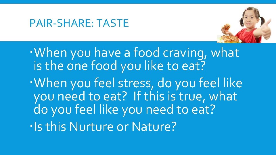 PAIR-SHARE: TASTE When you have a food craving, what is the one food you PAIR-SHARE: TASTE When you have a food craving, what is the one food you