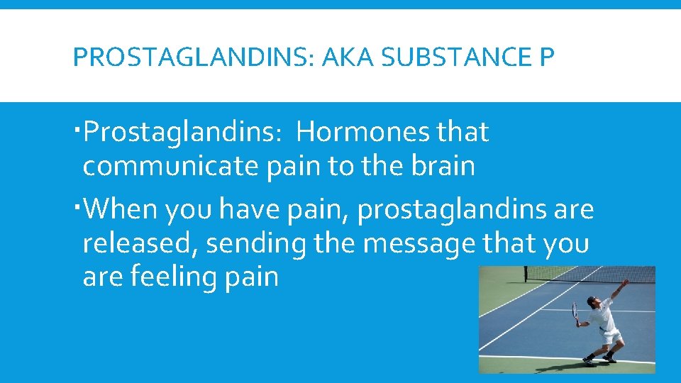 PROSTAGLANDINS: AKA SUBSTANCE P Prostaglandins: Hormones that communicate pain to the brain When you PROSTAGLANDINS: AKA SUBSTANCE P Prostaglandins: Hormones that communicate pain to the brain When you