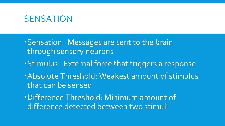 SENSATION Sensation: Messages are sent to the brain through sensory neurons Stimulus: External force SENSATION Sensation: Messages are sent to the brain through sensory neurons Stimulus: External force