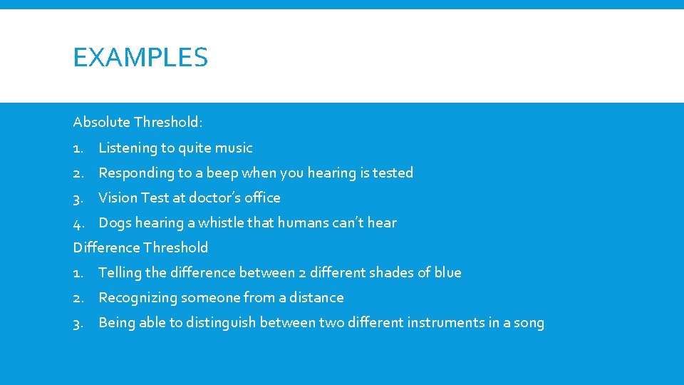 EXAMPLES Absolute Threshold: 1. Listening to quite music 2. Responding to a beep when EXAMPLES Absolute Threshold: 1. Listening to quite music 2. Responding to a beep when