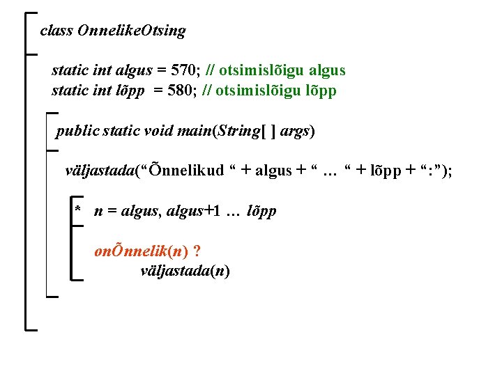 class Onnelike. Otsing static int algus = 570; // otsimislõigu algus static int lõpp