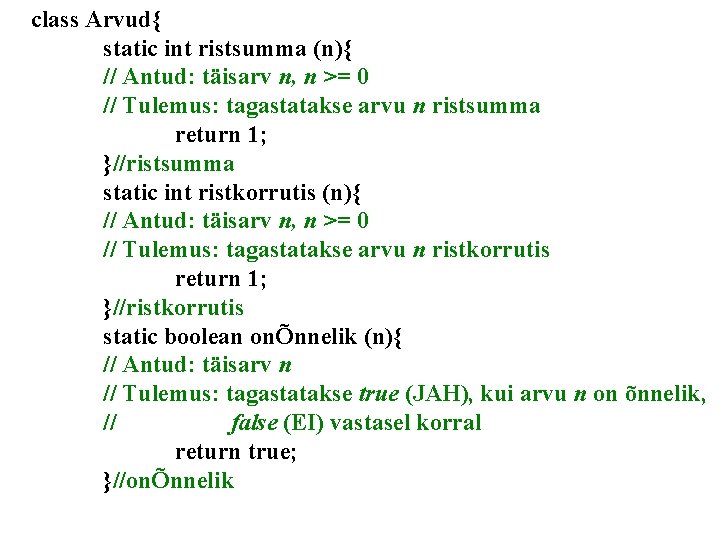 class Arvud{ static int ristsumma (n){ // Antud: täisarv n, n >= 0 //