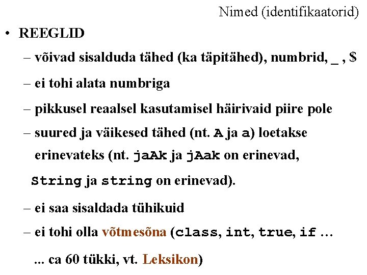 Nimed (identifikaatorid) • REEGLID – võivad sisalduda tähed (ka täpitähed), numbrid, _ , $