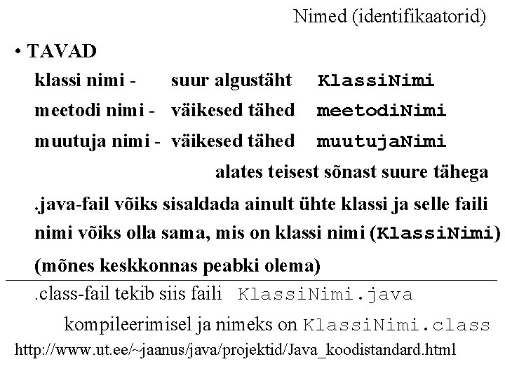 Nimed (identifikaatorid) • TAVAD klassi nimi - suur algustäht Klassi. Nimi meetodi nimi -