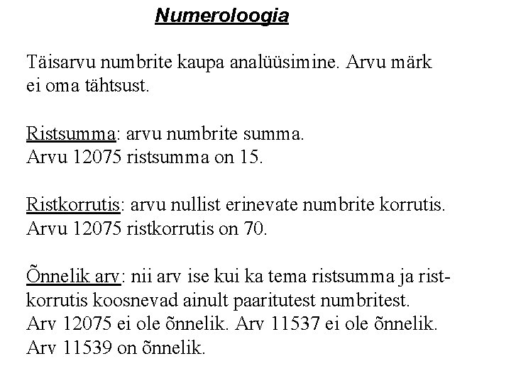 Numeroloogia Täisarvu numbrite kaupa analüüsimine. Arvu märk ei oma tähtsust. Ristsumma: arvu numbrite summa.
