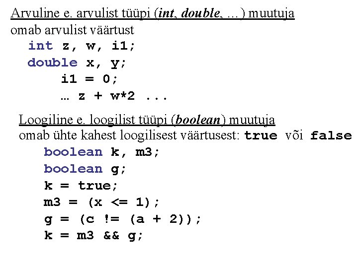 Arvuline e. arvulist tüüpi (int, double, …) muutuja omab arvulist väärtust int z, w,