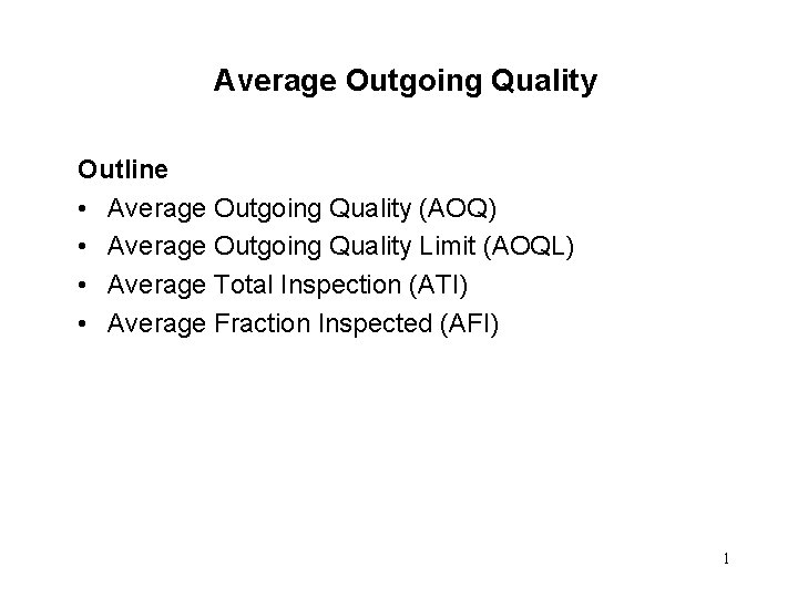 Average Outgoing Quality Outline • Average Outgoing Quality (AOQ) • Average Outgoing Quality Limit