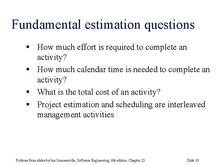 Fundamental estimation questions § How much effort is required to complete an activity? §