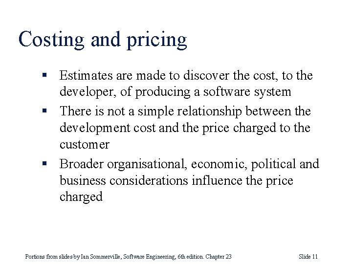 Costing and pricing § Estimates are made to discover the cost, to the developer,