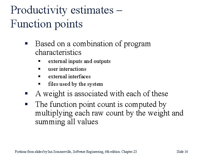 Productivity estimates – Function points § Based on a combination of program characteristics §