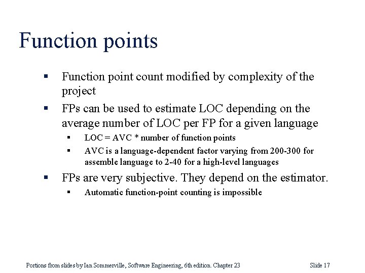 Function points § § Function point count modified by complexity of the project FPs