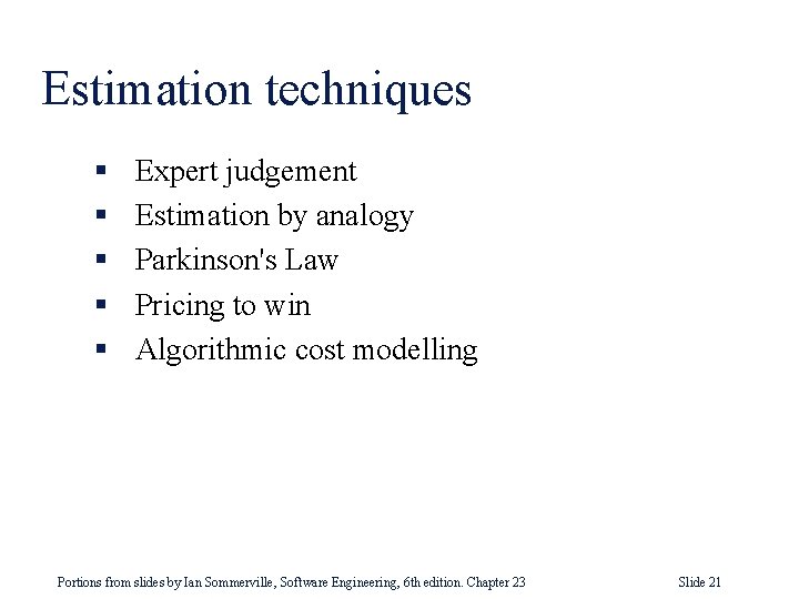 Estimation techniques § § § Expert judgement Estimation by analogy Parkinson's Law Pricing to