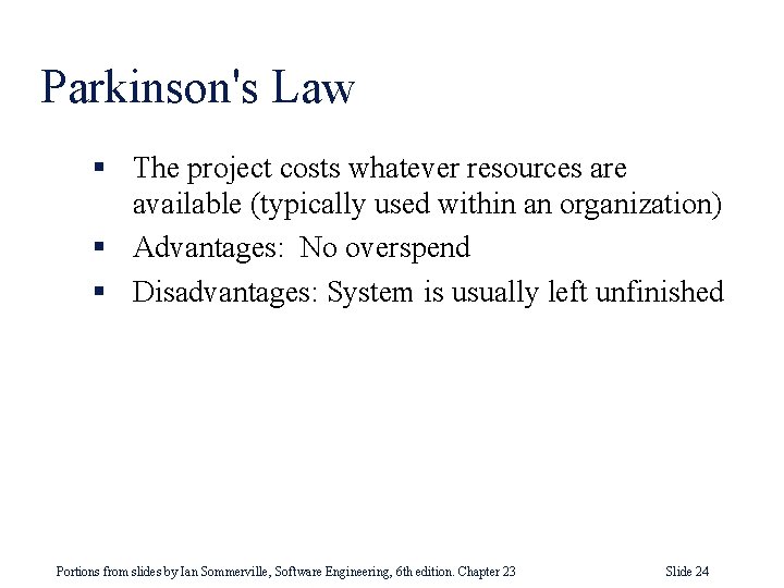Parkinson's Law § The project costs whatever resources are available (typically used within an