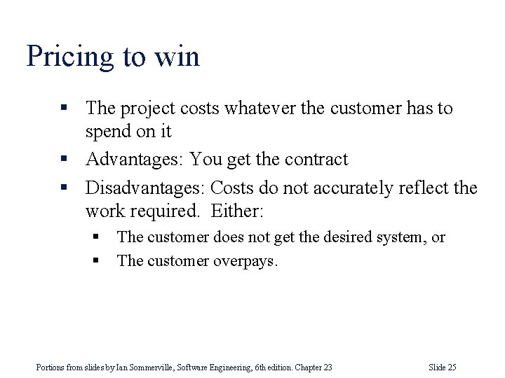 Pricing to win § The project costs whatever the customer has to spend on