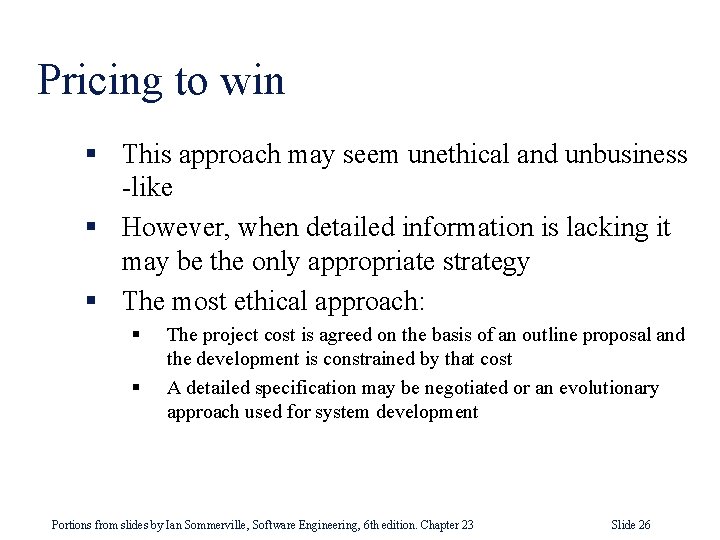 Pricing to win § This approach may seem unethical and unbusiness -like § However,