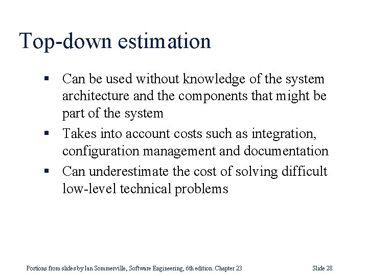 Top-down estimation § Can be used without knowledge of the system architecture and the