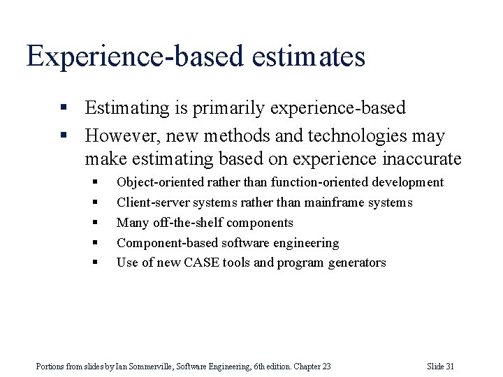 Experience-based estimates § Estimating is primarily experience-based § However, new methods and technologies may