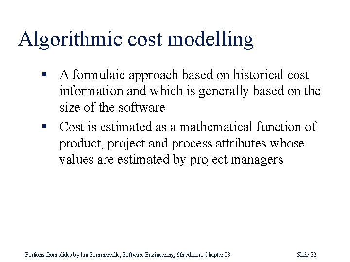 Algorithmic cost modelling § A formulaic approach based on historical cost information and which