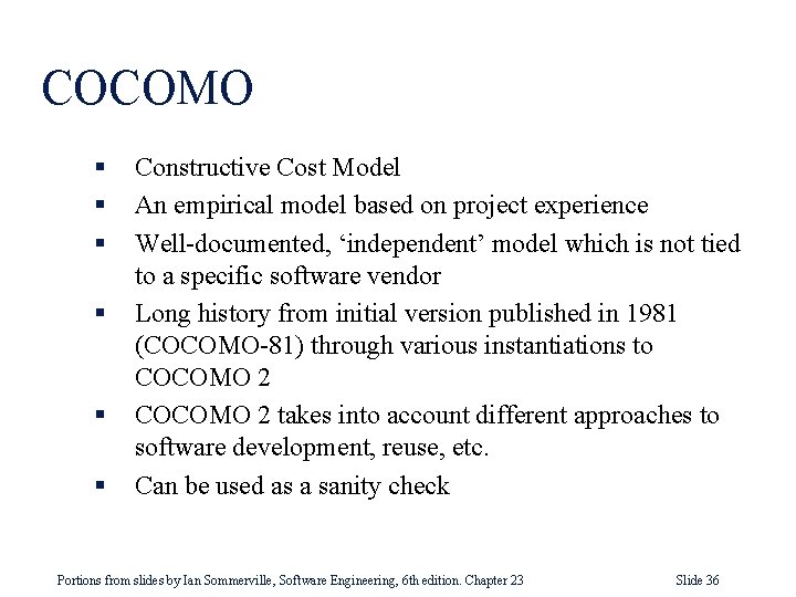 COCOMO § § § Constructive Cost Model An empirical model based on project experience