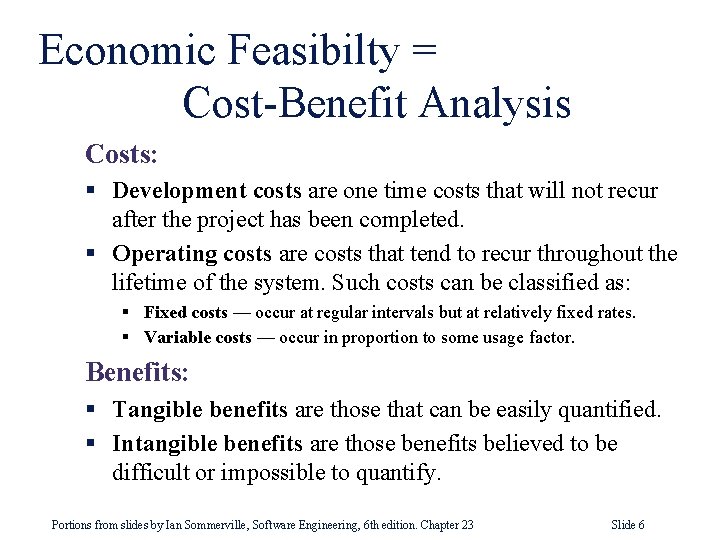 Economic Feasibilty = Cost-Benefit Analysis Costs: § Development costs are one time costs that