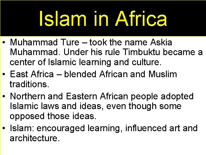 Islam in Africa • Muhammad Ture – took the name Askia Muhammad. Under his
