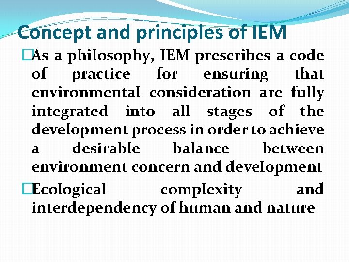 Concept and principles of IEM �As a philosophy, IEM prescribes a code of practice