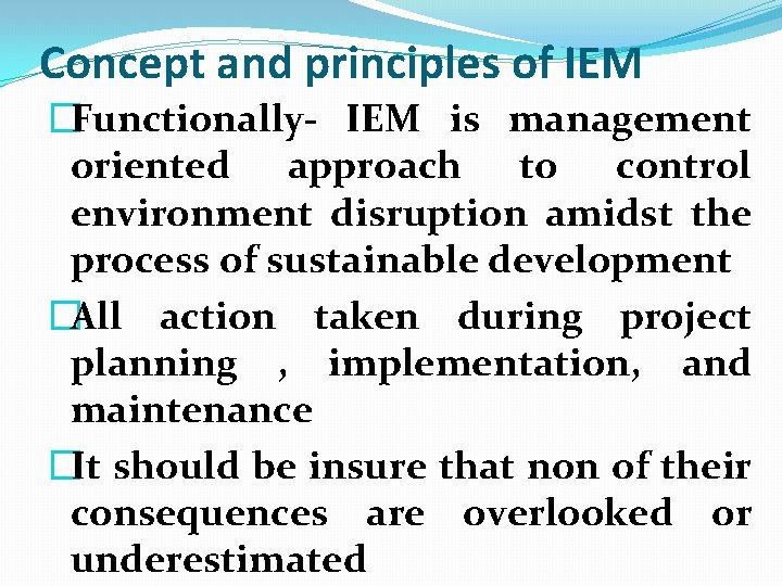 Concept and principles of IEM �Functionally- IEM is management oriented approach to control environment