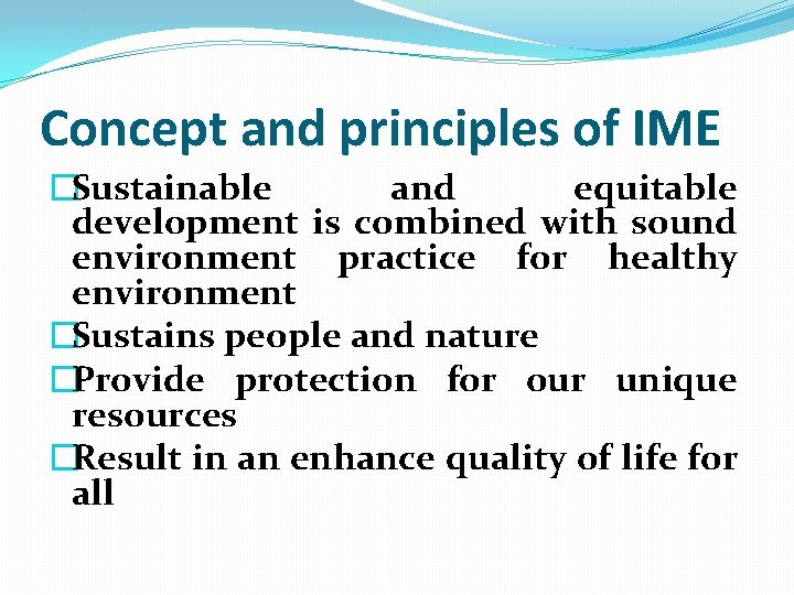 Concept and principles of IME �Sustainable and equitable development is combined with sound environment