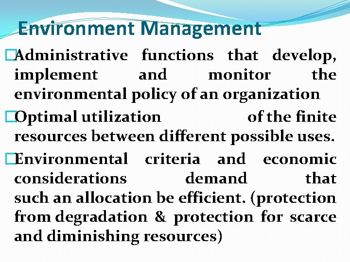 Environment Management �Administrative functions that develop, implement and monitor the environmental policy of an Environment Management �Administrative functions that develop, implement and monitor the environmental policy of an