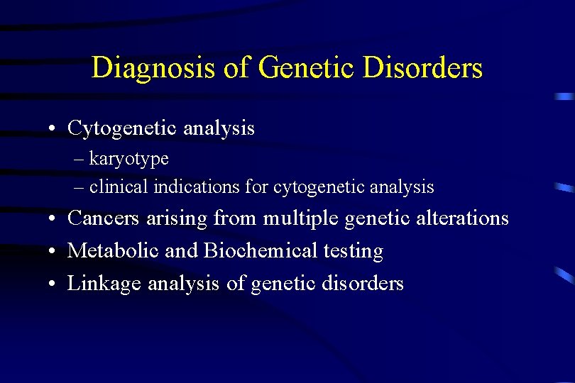 Diagnosis of Genetic Disorders • Cytogenetic analysis – karyotype – clinical indications for cytogenetic