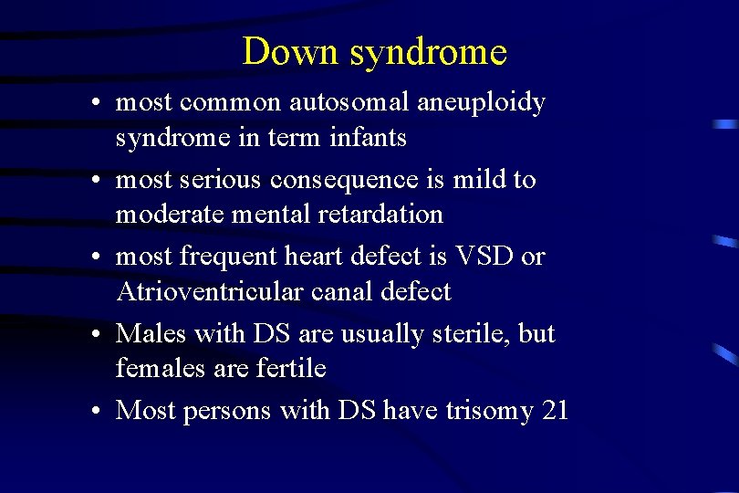 Down syndrome • most common autosomal aneuploidy syndrome in term infants • most serious